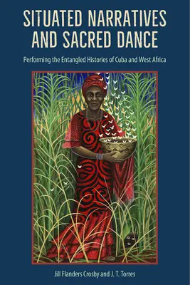 Narrativas situadas y danza sagrada: La interpretación de las historias enredadas de Cuba y África Occidental - Situated Narratives and Sacred Dance: Performing the Entangled Histories of Cuba and West Africa