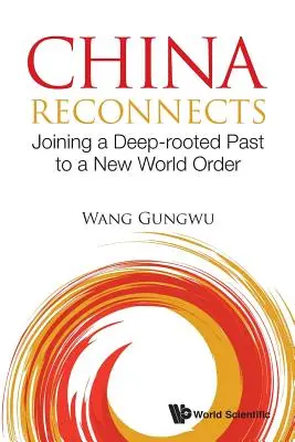 China se reconecta: Uniendo un pasado profundamente arraigado a un nuevo orden mundial - China Reconnects: Joining a Deep-Rooted Past to a New World Order