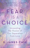 El miedo es una elección: Desentrañar la ilusión de nuestra separación del amor - Fear Is a Choice: Unraveling the Illusion of Our Separation from Love