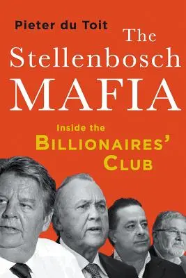La mafia de Stellenbosch: dentro del club de los multimillonarios - The Stellenbosch Mafia: Inside the Billionaires' Club