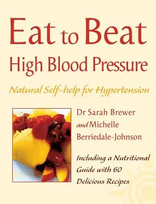 Hipertensión arterial: Autoayuda natural para la hipertensión, incluidas 60 recetas (Comer para vencer) - High Blood Pressure: Natural Self-Help for Hypertension, Including 60 Recipes (Eat to Beat)