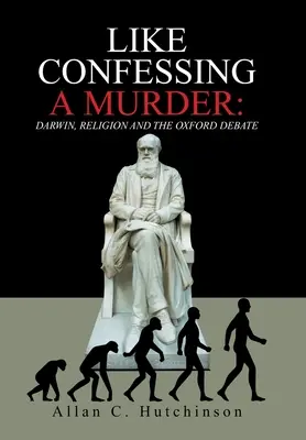 Como confesar un asesinato: Darwin, la religión y el debate de Oxford - Like Confessing a Murder: Darwin, Religion and the Oxford Debate