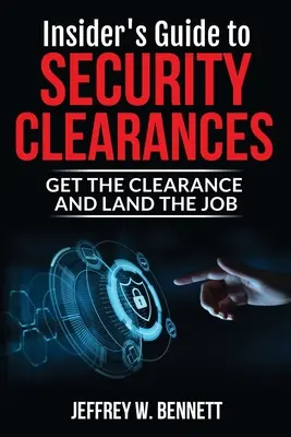 Insider's Guide to Security Clearances: Obtenga la autorización y consiga el trabajo - Insider's Guide to Security Clearances: Get the Clearance and Land the Job