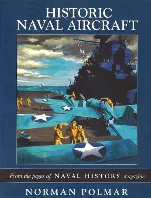 Aeronaves navales históricas: De las páginas de la revista Naval History - Historic Naval Aircraft: From the Pages of Naval History Magazine