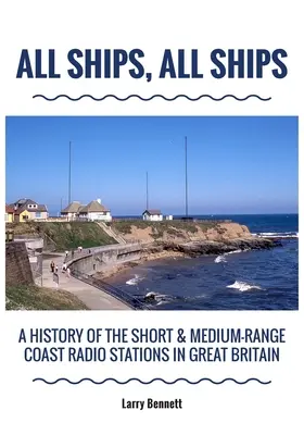 Todos Los Barcos: Historia de las emisoras de radio costeras de corto y medio alcance en Gran Bretaña - All Ships, All Ships: A History Of The Short & Medium-Range Coast Radio Stations In Great Britain