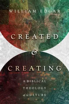 Creados y Creadoras: Una teología bíblica de la cultura - Created and Creating: A Biblical Theology of Culture