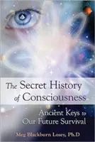 Historia Secreta de la Conciencia: Claves ancestrales para nuestra supervivencia futura - Secret History of Consciousness: Ancient Keys to Our Future Survival