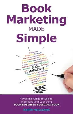 Book Marketing Made Simple: Guía práctica para vender, promocionar y lanzar su libro de negocios - Book Marketing Made Simple: A Practical Guide to Selling, Promoting and Launching Your Business Book