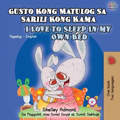 Gusto Kong Matulog Sa Sarili Kong Kama I Love to Sleep in My Own Bed: Libro Bilingüe Tagalo Inglés - Gusto Kong Matulog Sa Sarili Kong Kama I Love to Sleep in My Own Bed: Tagalog English Bilingual Book