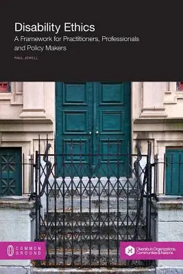 Ética de la discapacidad: Un marco para profesionales y responsables políticos - Disability Ethics: A Framework for Practitioners, Professionals and Policy Makers