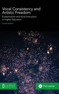 Consistencia vocal y libertad artística: Existencialismo e instrucción vocal en la enseñanza superior - Vocal Consistency and Artistic Freedom: Existentialism and Vocal Instruction in Higher Education