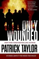 Only Wounded: Historias de los problemas irlandeses - Only Wounded: Stories of the Irish Troubles