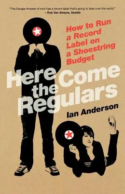 Here Come the Regulars: Cómo dirigir un sello discográfico con un presupuesto reducido - Here Come the Regulars: How to Run a Record Label on a Shoestring Budget