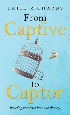 De cautivo a captor: liberarse del miedo y la ansiedad - From Captive to Captor: Breaking Free from Fear and Anxiety