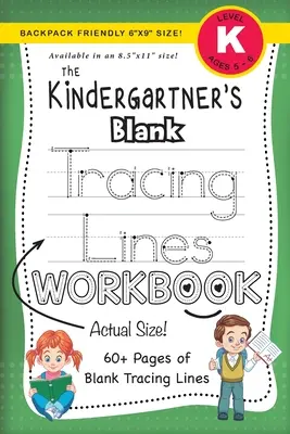 Cuaderno de trazos en blanco para niños (tamaño 6x9 para llevar en la mochila) - The Kindergartner's Blank Tracing Lines Workbook (Backpack Friendly 6x9 Size!)