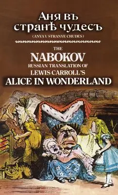 La traducción rusa de Nabokov de Alicia en el país de las maravillas de Lewis Carroll: Anya V Stranye Chudes - The Nabokov Russian Translation of Lewis Carroll's Alice in Wonderland: Anya V Stranye Chudes