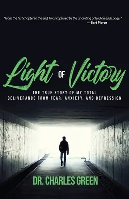 La luz de la victoria: La verdadera historia de mi liberación total del miedo, la ansiedad y la depresión - Light of Victory: The True Story of My Total Deliverance from Fear, Anxiety, and Depression