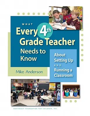 Lo que todo profesor de 4º grado debe saber: Cómo organizar y dirigir un aula - What Every 4th Grade Teacher Needs to Know: About Setting Up and Running a Classroom