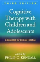 Terapia cognitiva con niños y adolescentes, tercera edición: Un libro de casos para la práctica clínica - Cognitive Therapy with Children and Adolescents, Third Edition: A Casebook for Clinical Practice