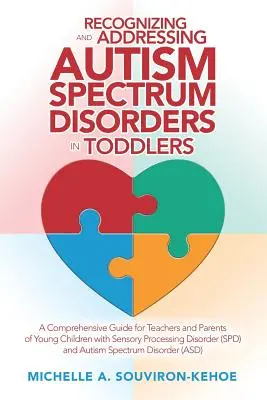 Cómo reconocer y tratar los trastornos del espectro autista en niños pequeños: Una guía completa para profesores y padres de niños pequeños con procesos sensoriales - Recognizing and Addressing Autism Spectrum Disorders in Toddlers: A Comprehensive Guide for Teachers and Parents of Young Children with Sensory Proces
