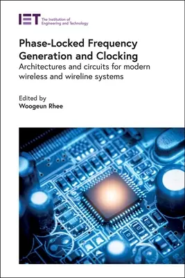 Phase-Locked Frequency Generation and Clocking: Arquitecturas y circuitos para sistemas inalámbricos y alámbricos modernos - Phase-Locked Frequency Generation and Clocking: Architectures and Circuits for Modern Wireless and Wireline Systems