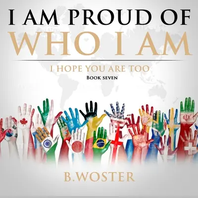 Estoy orgulloso de ser quien soy: Espero que tú también (Libro Siete) - I Am Proud of Who I Am: I hope you are too (Book Seven)