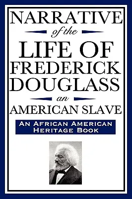 Narrativa de la vida de Frederick Douglass, un esclavo estadounidense: Escrito por él mismo (an African American Heritage Book) - Narrative of the Life of Frederick Douglass, an American Slave: Written by Himself (an African American Heritage Book)