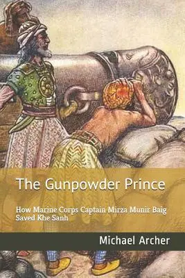 El príncipe de la pólvora: Cómo el capitán del Cuerpo de Marines Mirza Munir Baig salvó Khe Sanh - The Gunpowder Prince: How Marine Corps Captain Mirza Munir Baig Saved Khe Sanh