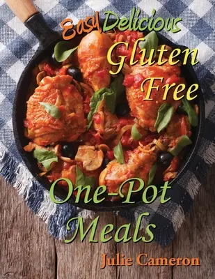 Platos fáciles y deliciosos de una sola olla sin gluten - Easy Delicious Gluten-Free One-Pot Meals