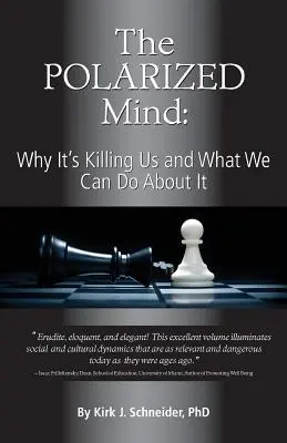 La mente polarizada: Por qué nos está matando y qué podemos hacer al respecto - The Polarized Mind: Why It's Killing Us and What We Can Do about It