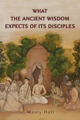 Lo que la Sabiduría Antigua Espera de sus Discípulos - What the Ancient Wisdom Expects of Its Disciples