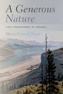 Una naturaleza generosa: Vidas transformadas por Oregón - A Generous Nature: Lives Transformed by Oregon