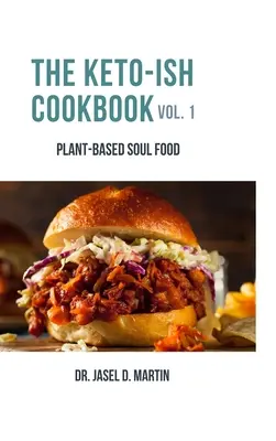 The Keto-ish Cookbook Volume 1: Comida para el alma a base de plantas - The Keto-ish Cookbook Volume 1: Plant-Based Soul Food