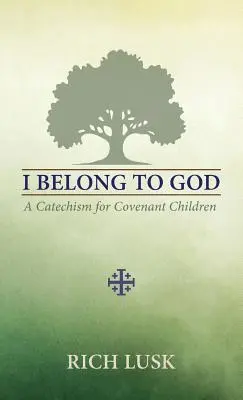 Pertenezco a Dios: Catecismo para niños de la Alianza - I Belong to God: A Catechism for Covenant Children