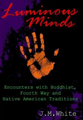 Mentes luminosas: Encuentros con las tradiciones budista, del Cuarto Camino y de los nativos americanos - Luminous Minds: Enounters with Buddhist, Fourth Way and Native American Traditions
