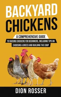 Pollos de traspatio: Una guía completa para la cría de pollos para principiantes, incluyendo consejos sobre la elección de una raza y la construcción de la cooperativa - Backyard Chickens: A Comprehensive Guide to Raising Chickens for Beginners, Including Tips on Choosing a Breed and Building the Coop