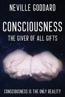 Neville Goddard - Conciencia; El Dador De Todos Los Dones: Dios Es Tu Conciencia - Neville Goddard - Consciousness; The Giver Of All Gifts: God Is Your Consciousness