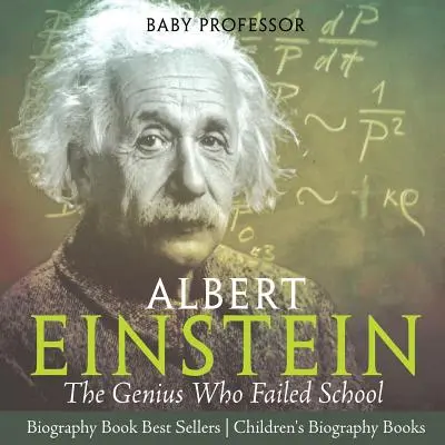 Albert Einstein: El genio que fracasó en la escuela - Los más vendidos - Libros infantiles de biografía - Albert Einstein: The Genius Who Failed School - Biography Book Best Sellers - Children's Biography Books