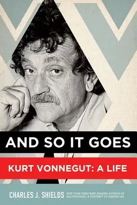 Y así sucesivamente Kurt Vonnegut: Una vida - And So It Goes: Kurt Vonnegut: A Life
