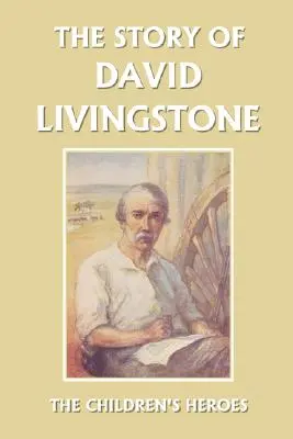 La historia de David Livingstone (Clásicos de ayer) - The Story of David Livingstone (Yesterday's Classics)