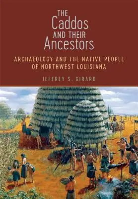 Los Caddos y sus antepasados: La arqueología y los pueblos indígenas del noroeste de Luisiana - The Caddos and Their Ancestors: Archaeology and the Native People of Northwest Louisiana