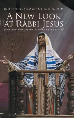 Una nueva mirada al rabino Jesús: Judíos y cristianos por fin reconectados - A New Look at Rabbi Jesus: Jews and Christians Finally Reconnected