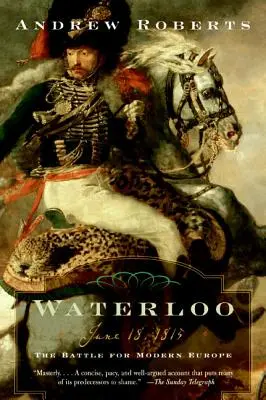 Waterloo: 18 de junio de 1815: La batalla por la Europa moderna - Waterloo: June 18, 1815: The Battle for Modern Europe