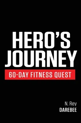 El viaje del héroe: 60 días de búsqueda de la forma física: Participa en un viaje de autodescubrimiento, cambiándote física y mentalmente por el camino. - Hero's Journey 60 Day Fitness Quest: Take part in a journey of self-discovery, changing yourself physically and mentally along the way