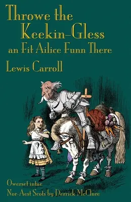 Throwe the Keekin-Gless an Fit Ailice Funn There: A través del espejo en escocés nororiental (dórico) - Throwe the Keekin-Gless an Fit Ailice Funn There: Through the Looking-Glass in North-East Scots (Doric)