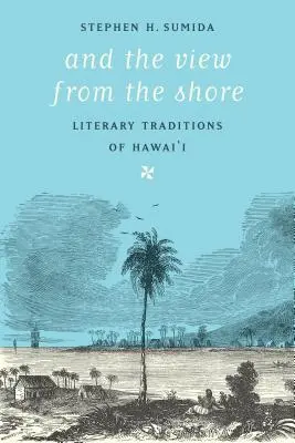 Y la vista desde la orilla: Tradiciones literarias de Hawai - And the View from the Shore: Literary Traditions of Hawai'i