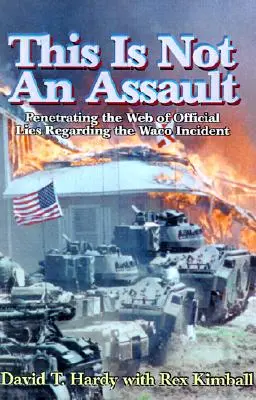 Esto no es un asalto: Penetrando en la red de mentiras oficiales sobre el incidente de Waco - This is Not an Assault: Penetrating the Web of Official Lies Regarding the Waco Incident