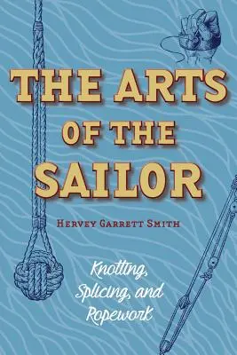 Las artes del marinero: Nudos, empalmes y cordelería (Dover Maritime) - The Arts of the Sailor: Knotting, Splicing and Ropework (Dover Maritime)