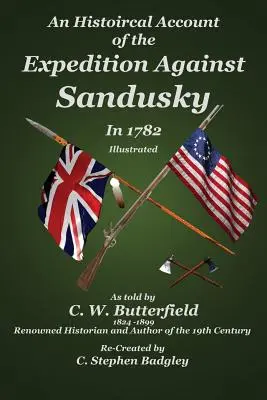 Relato histórico de la expedición contra Sandusky en 1782: Bajo el mando del coronel William Crawford - An Historical Account of the Expedition Against Sandusky in 1782: Under Colonel William Crawford