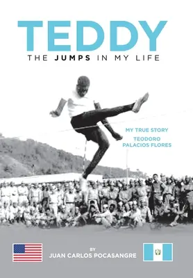 Teddy los saltos en mi vida: Mi Verdadera Historia Teodoro Palacios Flores - Teddy the Jumps in My Life: My True Story Teodoro Palacios Flores